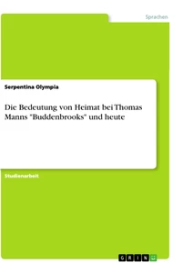 Titel: Die Bedeutung von Heimat bei Thomas Manns "Buddenbrooks" und heute