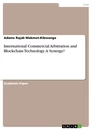 Título: International Commercial Arbitration and Blockchain Technology. A Synergy?