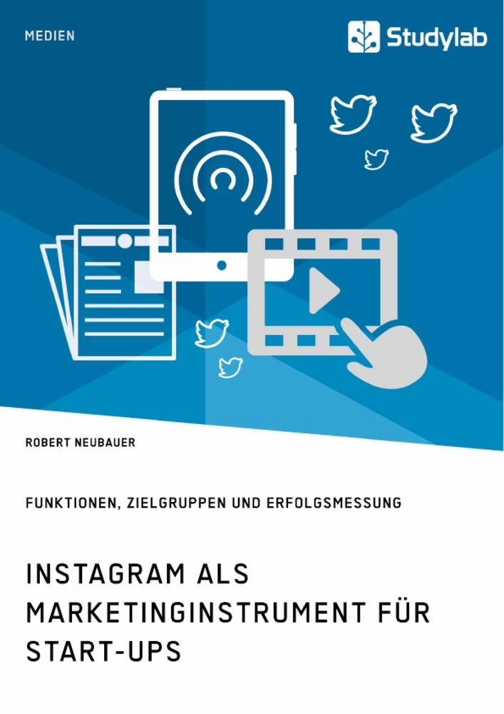 Titel: Instagram als Marketinginstrument für Start-ups. Funktionen, Zielgruppen und Erfolgsmessung