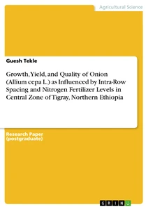 Title: Growth, Yield, and Quality of Onion (Allium cepa L.) as Influenced by Intra-Row Spacing and Nitrogen Fertilizer Levels in Central Zone of Tigray, Northern Ethiopia
