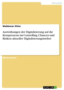 Título: Auswirkungen der Digitalisierung auf die Kernprozesse im Controlling. Chancen und Risiken aktueller Digitalisierungstreiber