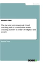 Titel: The rise and opportunity of virtual coaching and its contribution to the coaching industry in today's workplace and society