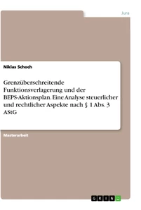 Titre: Grenzüberschreitende Funktionsverlagerung und der BEPS-Aktionsplan. Eine Analyse steuerlicher und rechtlicher Aspekte nach § 1 Abs. 3 AStG