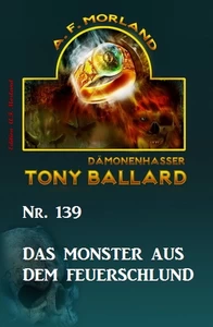 Titel: Das Monster aus dem Feuerschlund Tony Ballard Nr. 139