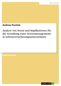 Titel: Analyse von Storni und Implikationen für die Gestaltung eines Stornomanagements in Lebensversicherungsunternehmen