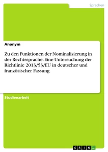 Titel: Zu den Funktionen der Nominalisierung in der Rechtssprache. Eine Untersuchung der Richtlinie 2013/53/EU in deutscher und französischer Fassung