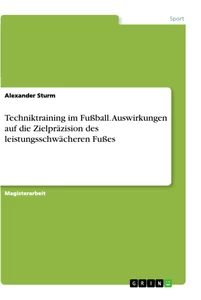 Titre: Techniktraining im Fußball. Auswirkungen auf die Zielpräzision des leistungsschwächeren Fußes