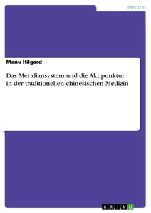 Title: Das Meridiansystem und die Akupunktur in der traditionellen chinesischen Medizin