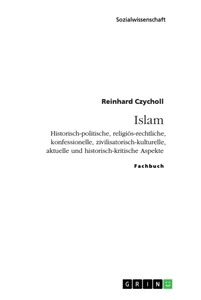 Título: Islam. Historisch-politische, religiös-rechtliche, konfessionelle, zivilisatorisch-kulturelle, aktuelle und historisch-kritische Aspekte