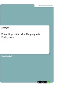 Titel: Peter Singer über den Umgang mit Embryonen