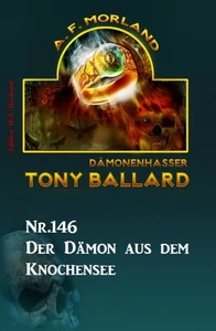 Titel: ​Der Dämon aus dem Knochensee Tony Ballard Nr. 146