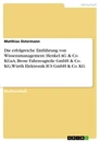 Titel: Die erfolgreiche Einführung von Wissensmanagement. Henkel AG & Co. KGaA, Brose Fahrzeugteile GmbH & Co. KG, Würth Elektronik ICS GmbH & Co. KG