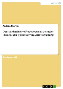 Titre: Der standardisierte Fragebogen als zentrales Element der quantitativen Marktforschung