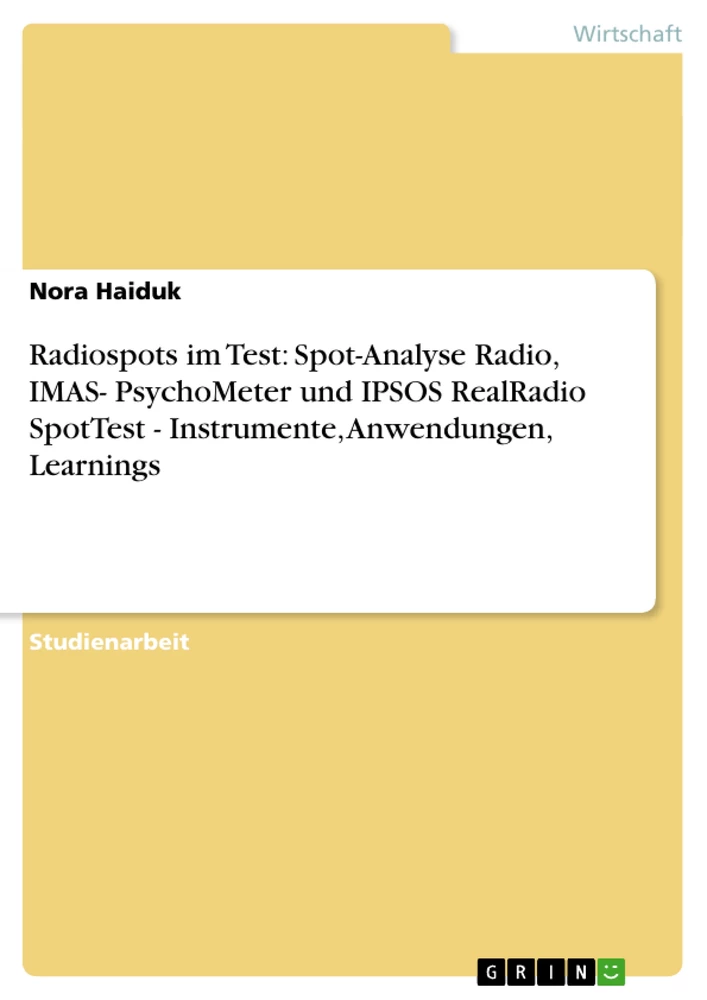 Titel: Radiospots im Test: Spot-Analyse Radio, IMAS- PsychoMeter und IPSOS RealRadio SpotTest - Instrumente, Anwendungen, Learnings