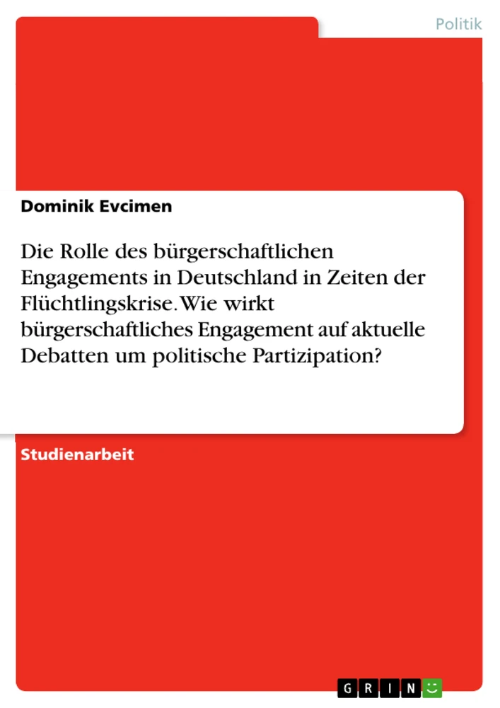 Titre: Die Rolle des bürgerschaftlichen Engagements in Deutschland in Zeiten der Flüchtlingskrise. Wie wirkt bürgerschaftliches Engagement auf aktuelle Debatten um politische Partizipation?