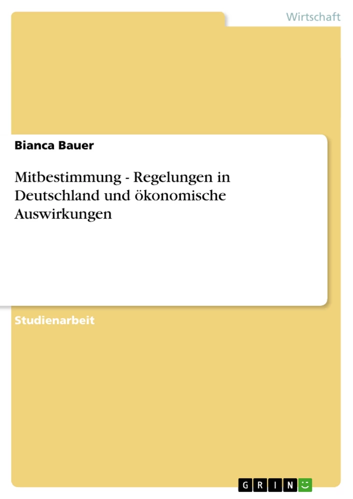 Titel: Mitbestimmung - Regelungen in Deutschland und ökonomische Auswirkungen