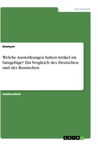 Titel: Welche Auswirkungen haben Artikel im Satzgefüge? Ein Vergleich des Deutschen und des Russischen