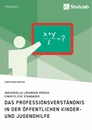 Titel: Das Professionsverständnis in der öffentlichen Kinder- und Jugendhilfe. Individuelle Lösungen versus einheitliche Standards
