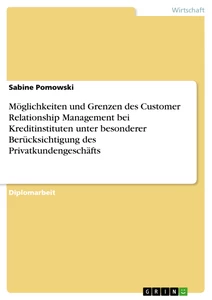 Titel: Möglichkeiten und Grenzen des Customer Relationship Management bei Kreditinstituten unter besonderer Berücksichtigung des Privatkundengeschäfts