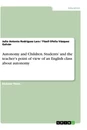 Titel: Autonomy and Children. Students’ and the teacher’s point of view of an English class about autonomy