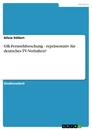 Title: Gfk-Fernsehforschung - repräsentativ für deutsches TV-Verhalten?