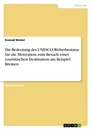 Title: Die Bedeutung des UNESCO-Welterbestatus für die Motivation zum Besuch einer touristischen Destination am Beispiel Bremen