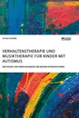 Title: Verhaltenstherapie und Musiktherapie für Kinder mit Autismus. Methoden und Wirkungsweise der beiden Interventionen