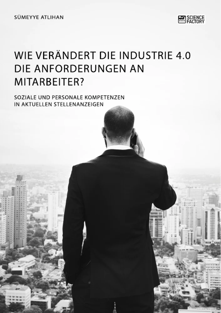 Titel: Wie verändert die Industrie 4.0 die Anforderungen an Mitarbeiter? Soziale und personale Kompetenzen in aktuellen Stellenanzeigen