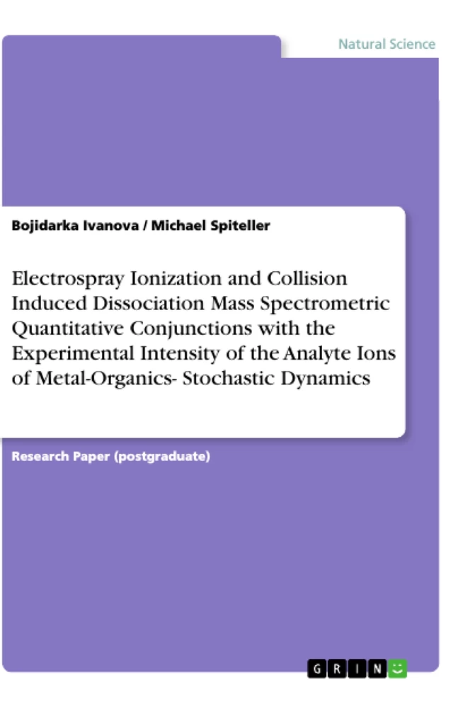 Título: Electrospray Ionization and Collision Induced Dissociation Mass Spectrometric Quantitative Conjunctions with the Experimental Intensity of the Analyte Ions of Metal-Organics- Stochastic Dynamics