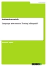 Titel: Language assessment: Testing bilinguals?