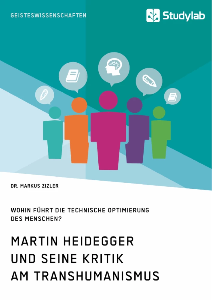 Titel: Martin Heidegger und seine Kritik am Transhumanismus. Wohin führt die technische Optimierung des Menschen?
