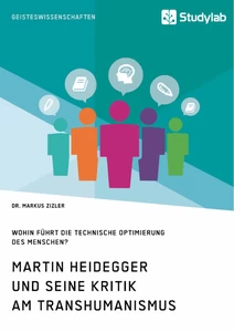 Titre: Martin Heidegger und seine Kritik am Transhumanismus. Wohin führt die technische Optimierung des Menschen?