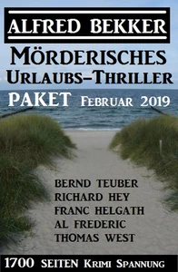 Titel: Mörderisches Urlaubs-Thriller Paket Februar 2019 – 1700 Seiten Krimi Spannung