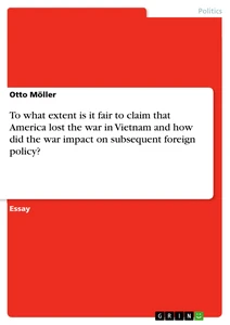 Title: To what extent is it fair to claim that America lost the war in Vietnam and how did the war impact on subsequent foreign policy?