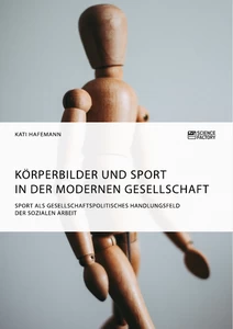 Titre: Körperbilder und Sport in der modernen Gesellschaft. Sport als gesellschaftspolitisches Handlungsfeld der Sozialen Arbeit