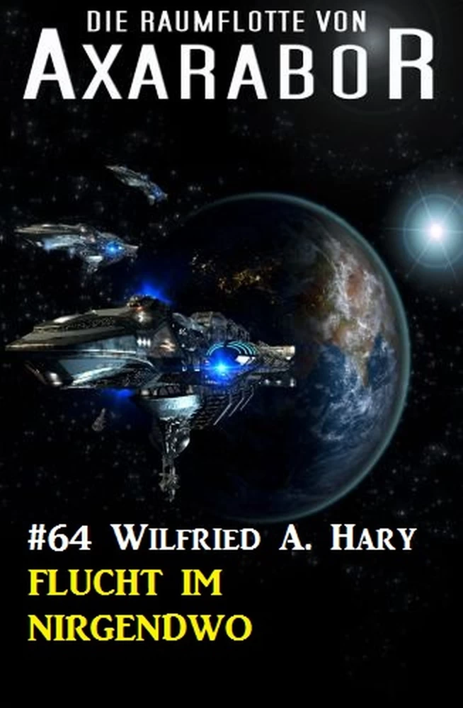Titel: Die Raumflotte von Axarabor #64: Flucht im Nirgendwo