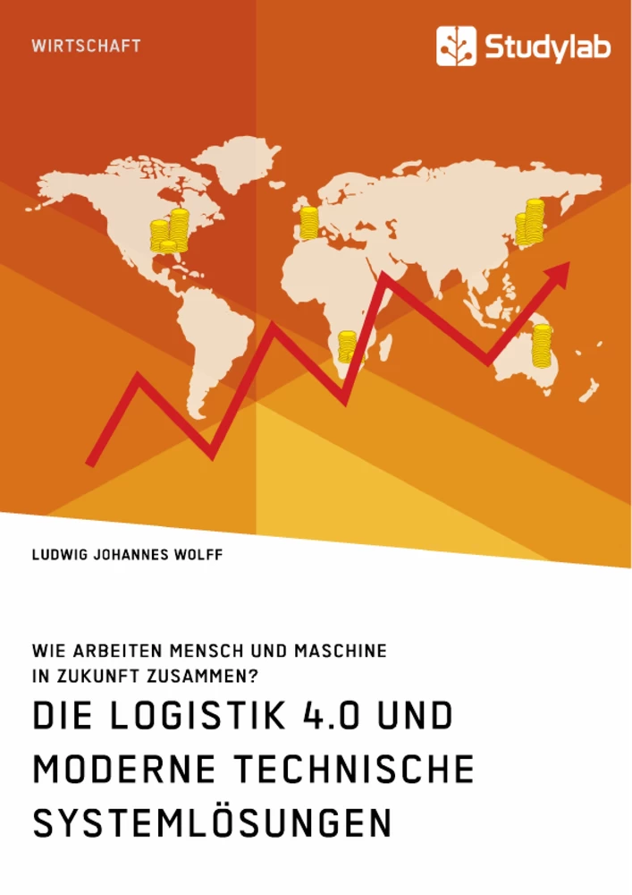 Titel: Die Logistik 4.0 und moderne technische Systemlösungen. Wie arbeiten Mensch und Maschine in Zukunft zusammen?