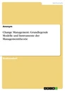 Title: Change Management. Grundlegende Modelle und Instrumente der Managementtheorie