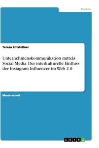 Title: Unternehmenskommunikation mittels Social Media. Der interkulturelle Einfluss der Instagram Influencer im Web 2.0