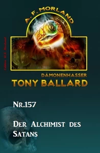 Titel: ​Der Alchimist des Satans Tony Ballard Nr. 157