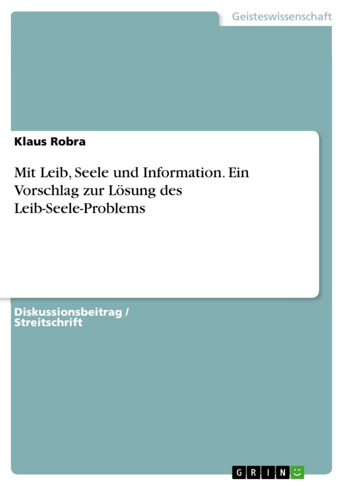 Titel: Mit Leib, Seele und Information. Ein Vorschlag zur Lösung des Leib-Seele-Problems