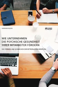 Titel: Wie Unternehmen die psychische Gesundheit ihrer Mitarbeiter fördern. Die Stärken und Schwächen der betrieblichen Beratung