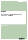 Title: Das Diktat im Orthographieunterricht. Darstellung und Kritik