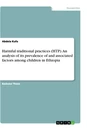 Title: Harmful traditional practices (HTP). An analysis of its prevalence of and associated factors among children in Ethiopia