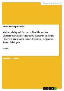 Title: Vulnerabilty of farmer's livelihood to climate variability induced hazards in Siraro District, West Arsi Zone, Oromia, Regional State, Ethiopia