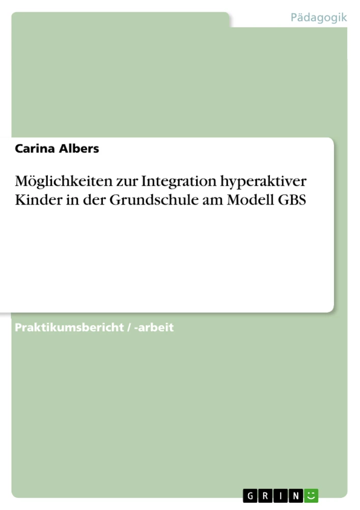 Titel: Möglichkeiten zur Integration hyperaktiver Kinder in der Grundschule am Modell GBS