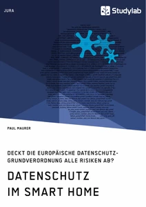 Title: Datenschutz im Smart Home. Deckt die europäische Datenschutz-Grundverordnung alle Risiken ab?