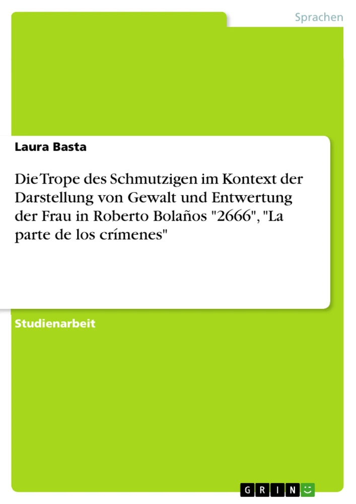 Titel: Die Trope des Schmutzigen im Kontext der Darstellung von Gewalt und Entwertung
der Frau in Roberto Bolaños "2666", "La parte de los crímenes"