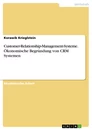 Titre: Customer-Relationship-Management-Systeme. Ökonomische Begründung von CRM Systemen