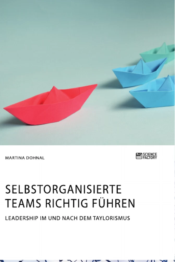 Titel: Selbstorganisierte Teams richtig führen. Leadership im und nach dem Taylorismus